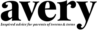 Avery Magazine - Inspired advice for parents of tweens and teens